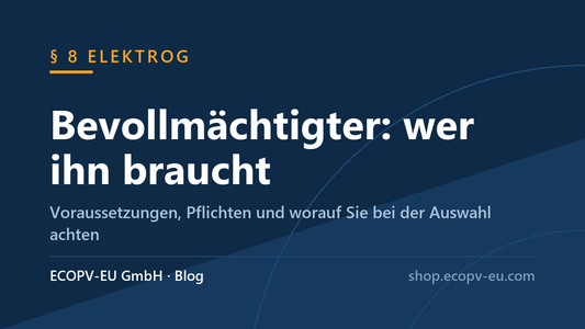 Bevollmächtigter nach § 8 ElektroG – wer ihn braucht