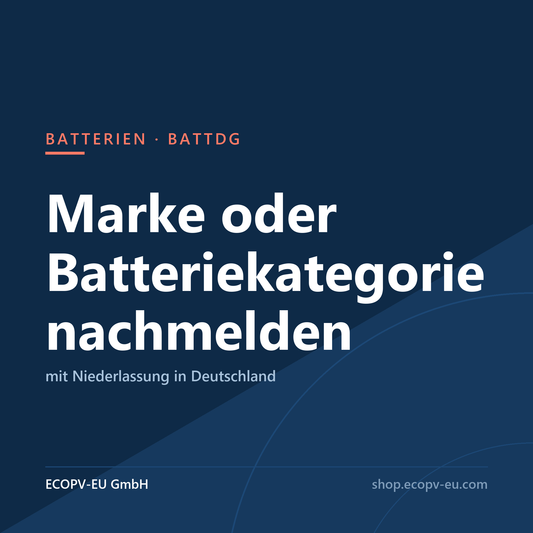 Batterien – Marke oder Batteriekategorie nachmelden mit Niederlassung in Deutschland