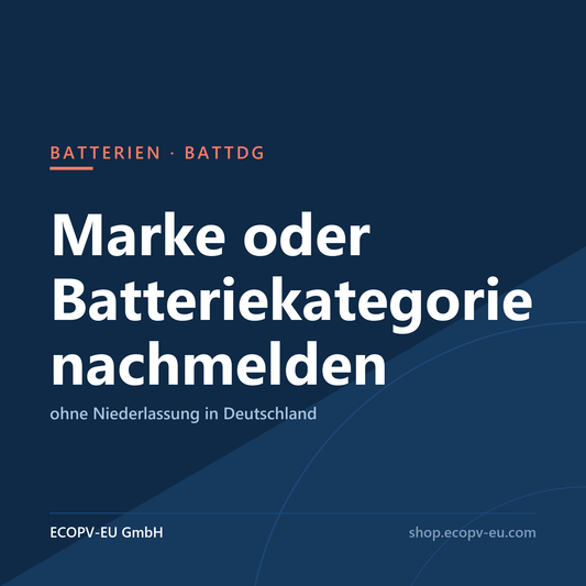 Batterien – Marke oder Batteriekategorie nachmelden ohne Niederlassung in Deutschland